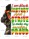 Iam_Black_History_And_I_Strive_To_Make_My_Ancestor_Proud-2.png