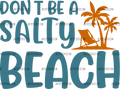 Dont_Be_A_Salty_Beach.png