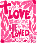 We_Love_Because_He_First_Loved_Us-2.png