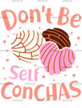 Don_t_Be_Self_Conchas.png