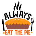 Always Eat The Pie DTF Transfer