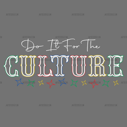 Do It For The Culture-12 DTF Transfer