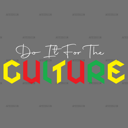 Do It For The Culture-14 DTF Transfer