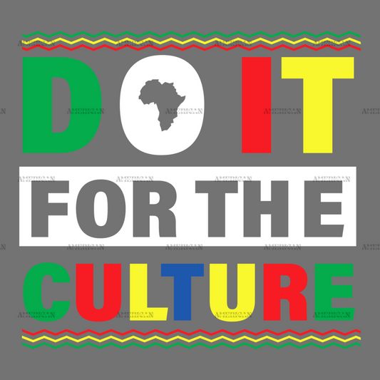 Do It For The Culture-8 DTF Transfer