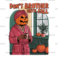 Don't Brother Until Fall-2 DTF Transfer