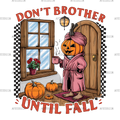Don't Brother Until Fall-4 DTF Transfer