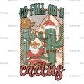 Go Fall On A Cactus  DTF Transfer
