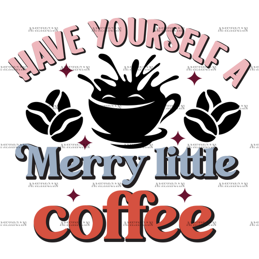 Have Yourself A Merry Little Coffee DTF Transfer