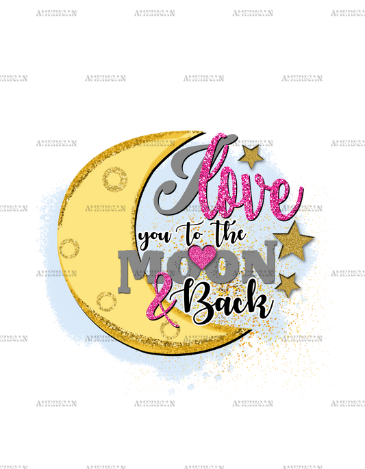 I Love You To The Moon And Back DTF Transfer