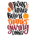 I Was Thinner Before Thanks Giving Dinner DTF Transfer