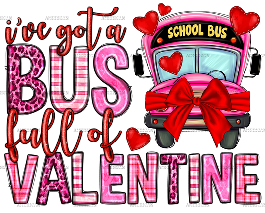 I've Got Bus Full Of Valentine DTF Transfer