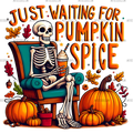 Just Waiting For Pumpkin Spice Skeleton-5 DTF Transfer