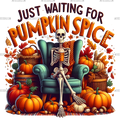Just Waiting For Pumpkin Spice Skeleton-6 DTF Transfer