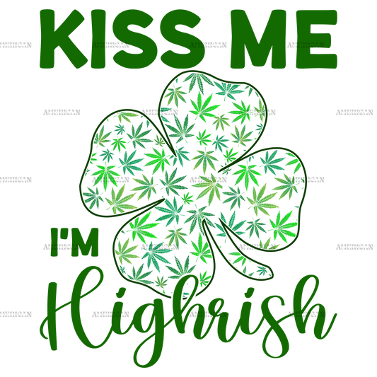 Kiss Me I'm Highrish DTF Transfer