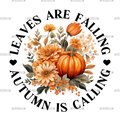 Leaves Are Falling Autumn Is Calling-1 DTF Transfer