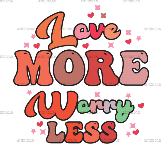 Love More Worry Less DTF Transfer