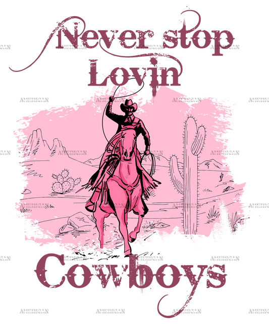 Never Stop Lovin Cowboys-3 DTF Transfer