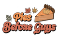 Pies Before Guys DTF Transfer