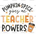 Pumpkin Spice Gives Me Teacher Powers DTF Transfer