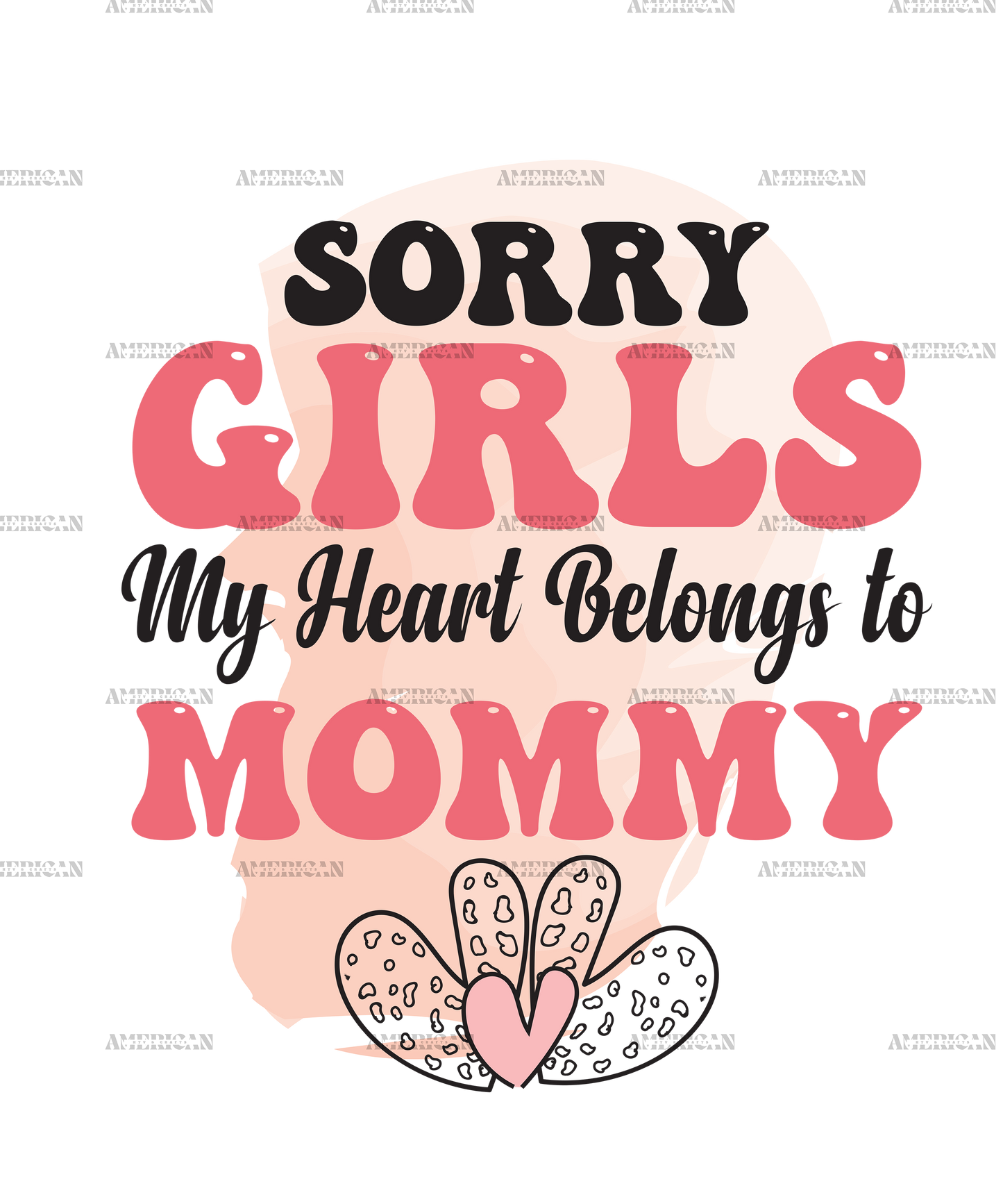 Sorry Girls My Heart Belongs To Mommy DTF Transfer