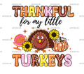 Thankful For My Little Turkeys DTF Transfer