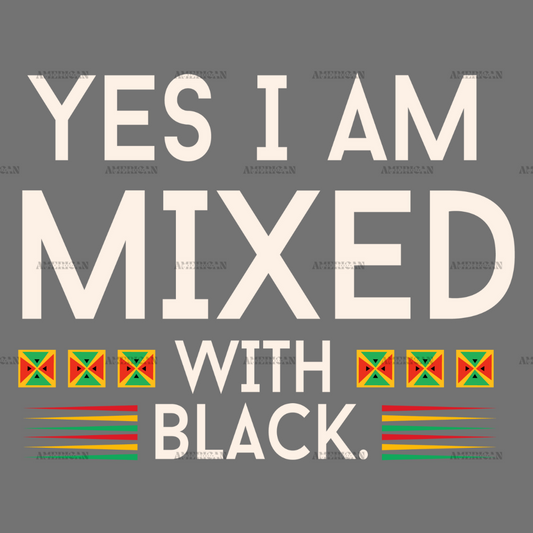 Yes I am Mixed With Black DTF Transfer