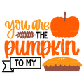 You Are The Pumpkin To My Pie-2 DTF Transfer
