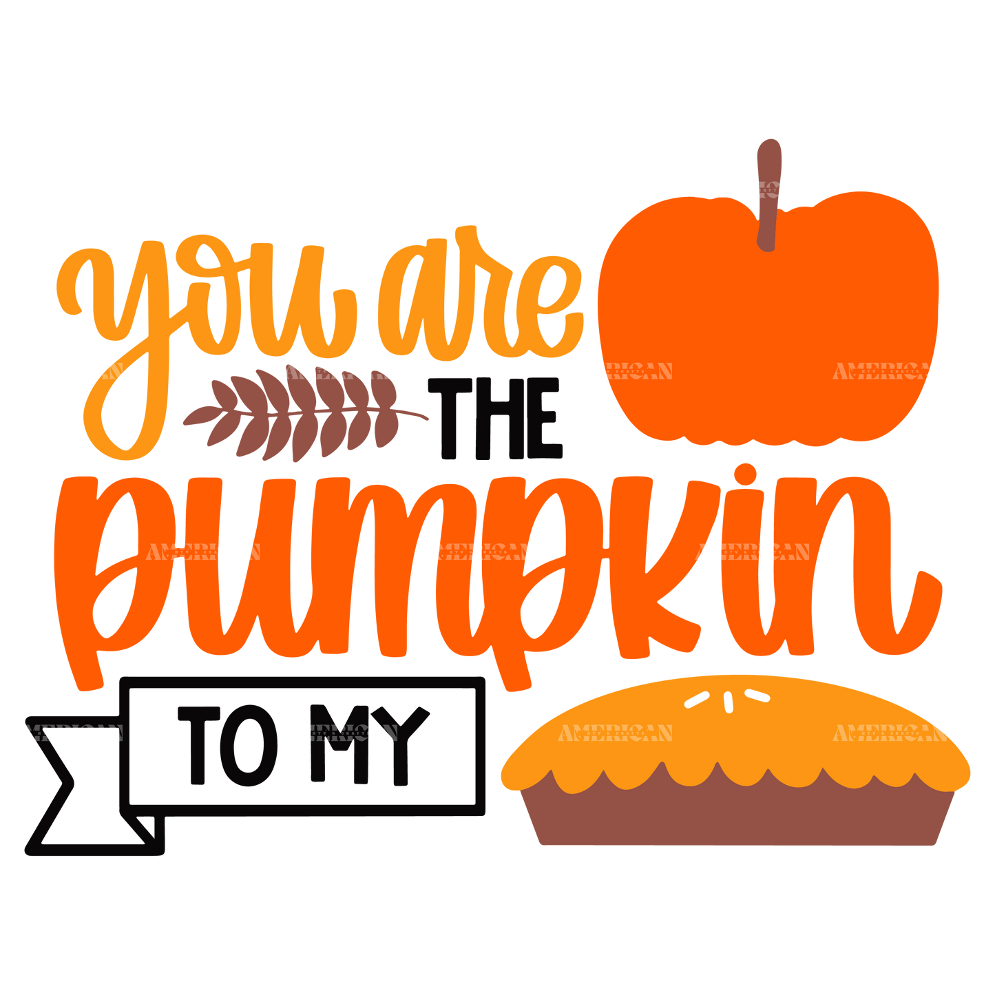 You Are The Pumpkin To My Pie-2 DTF Transfer