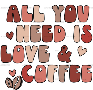 All You Need Is Love And Coffee DTF Transfer