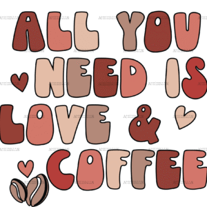 All You Need Is Love And Coffee DTF Transfer