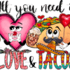 All You Need Is Love and Tacos DTF Transfer