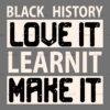 Black History Love It Learn It Make It DTF Transfer