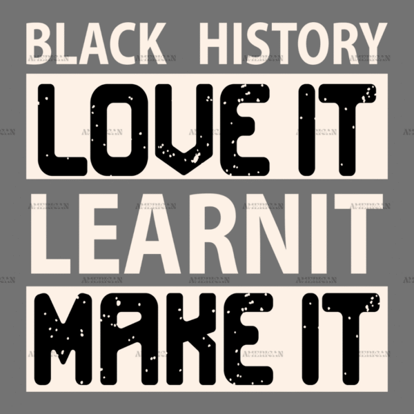 Black History Love It Learn It Make It DTF Transfer