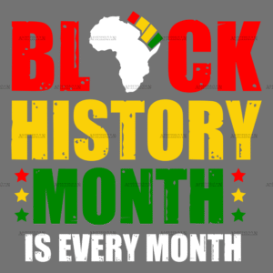 Black History Month Is Every Month-1 DTF Transfer