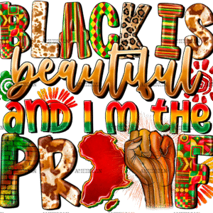 Black Is Beautiful And Im The Proof-2 DTF Transfer