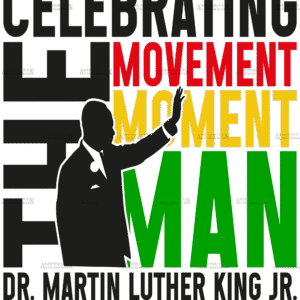 Celebrating The Movement Moment Man Dr. MLK Jr. Black DTF Transfer