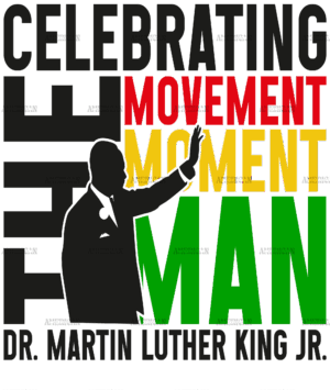 Celebrating The Movement Moment Man Dr. MLK Jr. Black DTF Transfer