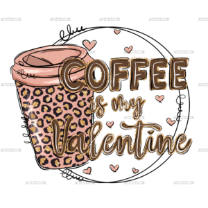 Coffee Is My Valentine-1 DTF Transfer