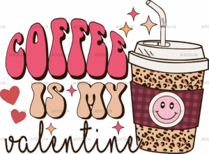 Coffee Is My Valentine-2 DTF Transfer