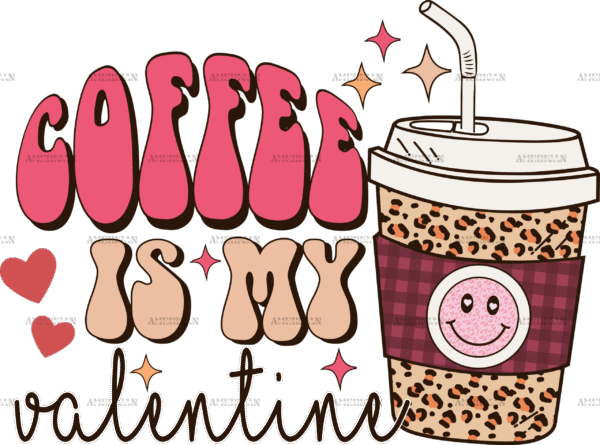 Coffee Is My Valentine-2 DTF Transfer