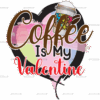 Coffee Is My Valentine-3 DTF Transfer