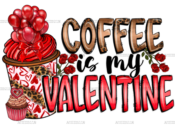 Coffee Is My Valentine-5 DTF Transfer