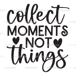 Collect Moments Not Things DTF Transfer