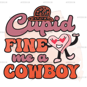 Cupid Fine Me A Cowboy DTF Transfer