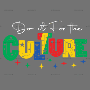 Do It For The Culture-1 DTF Transfer