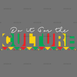 Do It For The Culture-2 DTF Transfer
