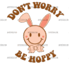Don't Worry Be Hoppy DTF Transfer