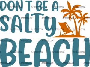 Dont Be A Salty Beach DTF Transfer