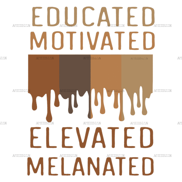 Educated Motivated Elevated Melanated DTF Transfer
