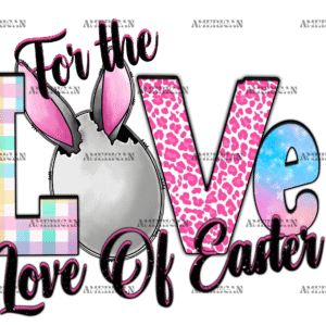 For The Love Of Easter DTF Transfer